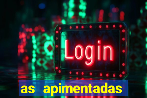 as apimentadas entrar para ganhar